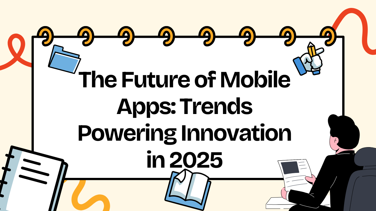 The-Future-of-Mobile-Apps-Trends-Powering-Innovation-in-2025.png